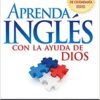 Aprenda Inglés Con La Ayuda De Dios: Un manual básico para el buen uso del inglés eBook