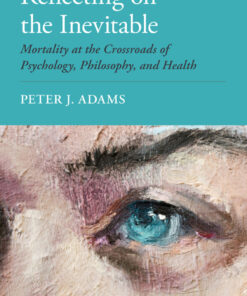 Reflecting on the Inevitable: Mortality at the Crossroads of Psychology, Philosophy, and Health eBook