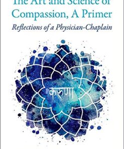 The Art and Science of Compassion, A Primer: Reflections of a Physician-Chaplain eBook