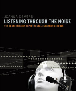 Listening through the Noise: The Aesthetics of Experimental Electronic Music eBook