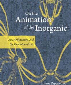 On the Animation of the Inorganic: Art, Architecture, and the Extension of Life eBook