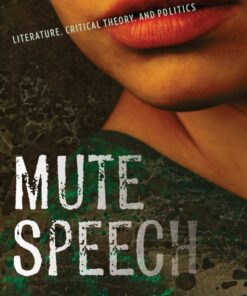 Mute Speech: Literature, Critical Theory, and Politics eBook