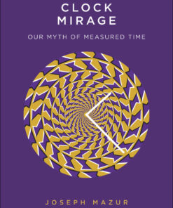 The Clock Mirage: Our Myth of Measured Time eBook