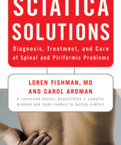 Sciatica Solutions: Diagnosis, Treatment, and Cure of Spinal and Piriformis Problems eBook