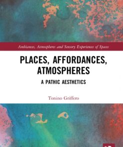 Places, Affordances, Atmospheres 1st Edition: A Pathic Aesthetics eBook