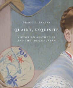 Quaint, Exquisite: Victorian Aesthetics and the Idea of Japan eBook