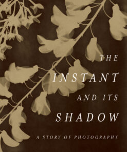 The Instant and Its Shadow: A Story of Photography eBook