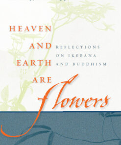 Heaven and Earth Are Flowers: Reflections on Ikebana and Buddhism eBook