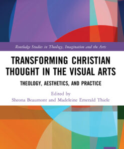 Transforming Christian Thought in the Visual Arts : Theology, Aesthetics, and Practice eBook