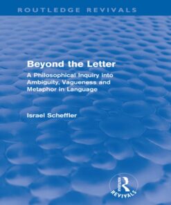 Beyond the Letter (Routledge Revivals): A Philosophical Inquiry into Ambiguity, Vagueness and Methaphor in Language eBook