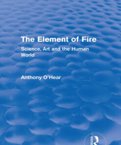 The Element of Fire (Routledge Revivals): Science, Art and the Human World eBook