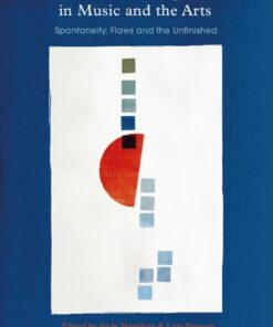 The Aesthetics of Imperfection in Music and the Arts 1st Edition Spontaneity, Flaws and the Unfinished eBook