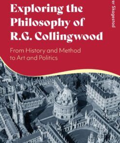 Exploring the Philosophy of R. G. Collingwood: From History and Method to Art and Politics eBook