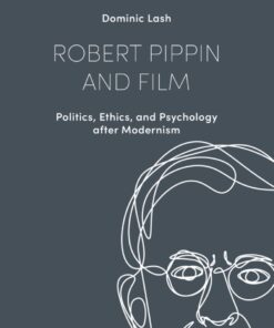 Robert Pippin and Film: Politics, Ethics, and Psychology after Modernism eBook