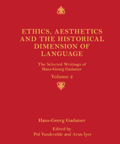 Ethics, Aesthetics and the Historical Dimension of Language: The Selected Writings of Hans-Georg Gadamer Volume II eBook