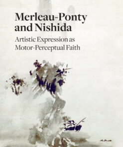 Merleau-Ponty and Nishida: Artistic Expression as Motor-Perceptual Faith eBook