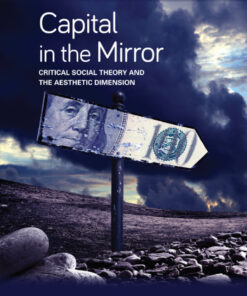 Capital in the Mirror: Critical Social Theory and the Aesthetic Dimension eBook