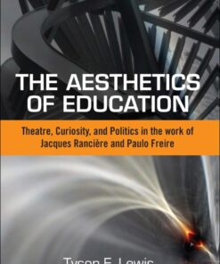 The Aesthetics of Education: Theatre, Curiosity, and Politics in the Work of Jacques Ranciere and Paulo Freire eBook