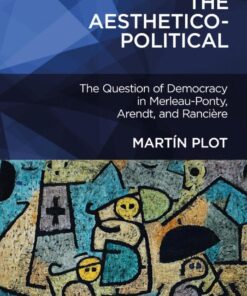 The Aesthetico-Political: The Question of Democracy in Merleau-Ponty, Arendt, and Rancière eBook