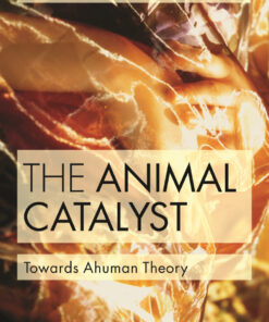 The Animal Catalyst: Towards Ahuman Theory eBook