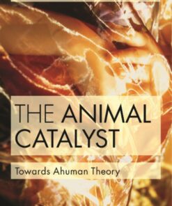 The Animal Catalyst: Towards Ahuman Theory eBook