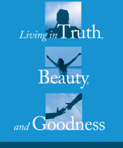 Living in Truth, Beauty, and Goodness: Values and Virtues eBook