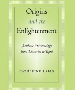 Origins and the Enlightenment: Aesthetic Epistemology from Descartes to Kant eBook