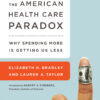 The American Health Care Paradox: Why Spending More is Getting Us Less eBook