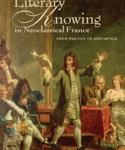 Literary Knowing in Neoclassical France: From Poetics to Aesthetics eBook