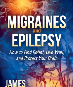 Migraines and Epilepsy: How to Find Relief, Live Well, and Protect Your Brain eBook