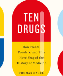 Ten Drugs: How Plants, Powders, and Pills Have Shaped the History of Medicine eBook