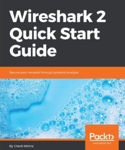 Wireshark 2 Quick Start Guide: Secure your network through protocol analysis eBook