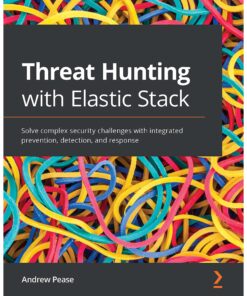Threat Hunting with Elastic Stack: Solve complex security challenges with integrated prevention, detection, and response eBook
