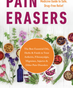 Pain Erasers: The Complete Natural Medicine Guide to Safe, Drug-Free Relief eBook