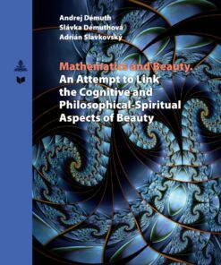 Mathematics and Beauty: An Attempt to Link the Cognitive and Philosophical-Spiritual Aspects of Beauty eBook