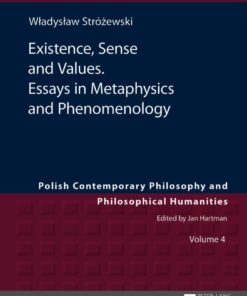 Existence, Sense and Values. Essays in Metaphysics and Phenomenology: Edited by Sebastian Tomasz Kołodziejczyk eBook