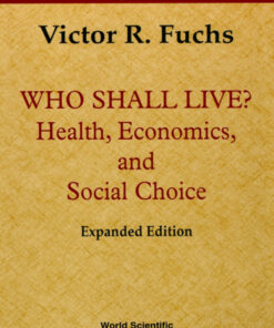 Who Shall Live? Health, Economics And Social Choice (2nd Expanded Edition): Health, Economics and Social Choice eBook