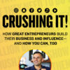 Crushing It!: How Great Entrepreneurs Build Their Business and Influence—and How You Can, Too eBook