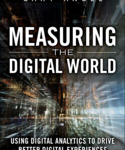 Measuring the Digital World: Using Digital Analytics to Drive Better Digital Experiences eBook