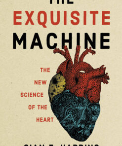 The Exquisite Machine: The New Science of the Heart eBook