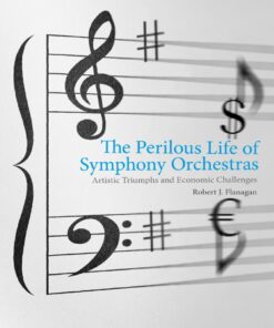 The Perilous Life of Symphony Orchestras: Artistic Triumphs and Economic Challenges eBook