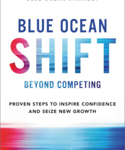 Blue Ocean Shift: Beyond Competing - Proven Steps to Inspire Confidence and Seize New Growth eBook