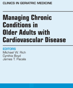 Managing Chronic Conditions in Older Adults with Cardiovascular Disease, An Issue of Clinics in Geriatric Medicine eBook