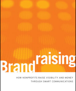 Brandraising: How Nonprofits Raise Visibility and Money Through Smart Communications eBook