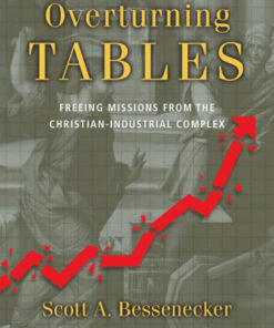 Overturning Tables: Freeing Missions from the Christian-Industrial Complex eBook