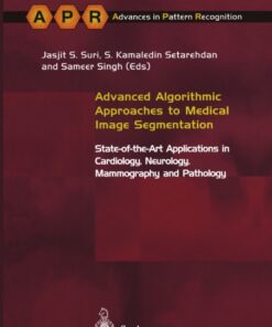 Advanced Algorithmic Approaches to Medical Image Segmentation: State-of-the-Art Applications in Cardiology, Neurology, Mammography and Pathology eBook