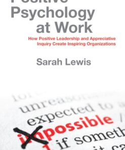 Positive Psychology at Work - How Positive Leadership and Appreciative Inquiry Create Inspiring Organizations eBook