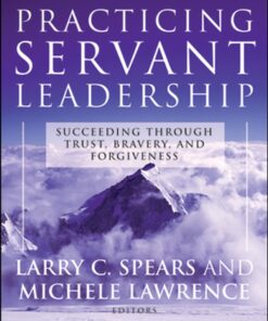 Practicing Servant-Leadership: Succeeding Through Trust, Bravery, and Forgiveness eBook