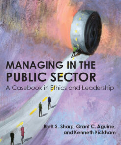 Managing in the Public Sector: A Casebook in Ethics and Leadership eBook