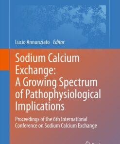 Sodium Calcium Exchange: A Growing Spectrum of Pathophysiological Implications Proceedings of the 6th International Conference on Sodium Calcium Exchange eBook
